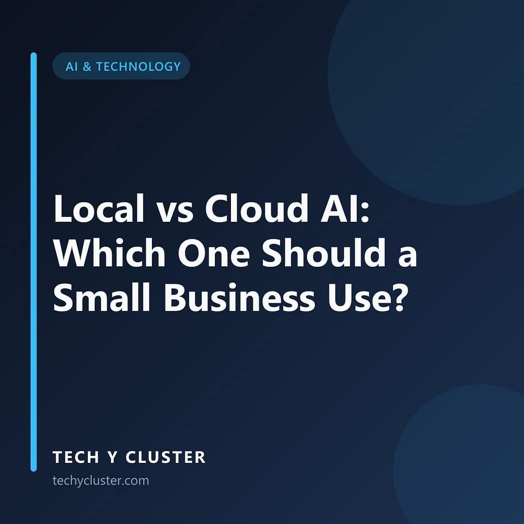 Tech Y Cluster title card in the AI & Technology category reading: Local vs Cloud AI: Which One Should a Small Business Use?