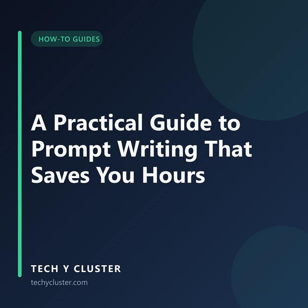 Tech Y Cluster title card in the How-To Guides category reading: A Practical Guide to Prompt Writing That Saves You Hours