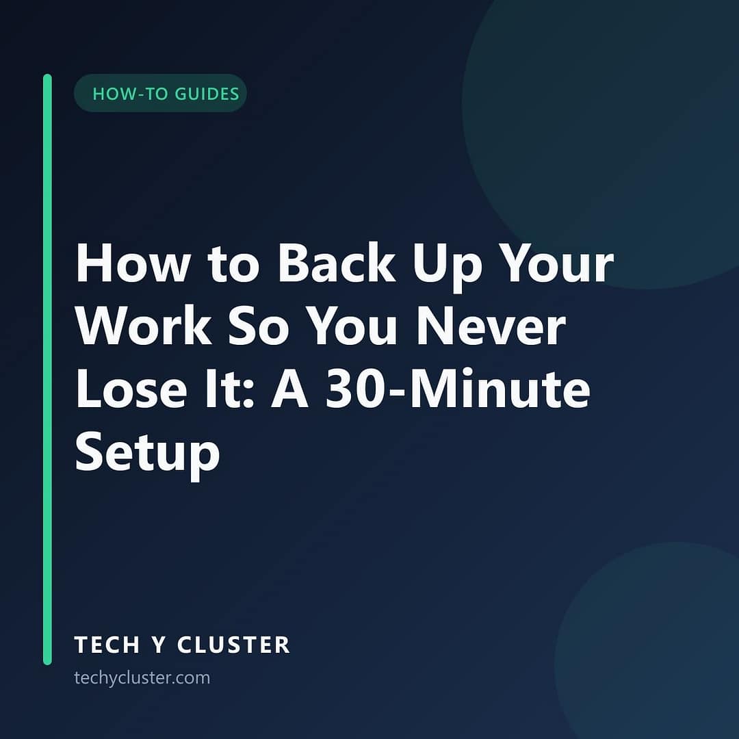 Tech Y Cluster title card in the How-To Guides category reading: How to Back Up Your Work So You Never Lose It: A 30-Minute Setup