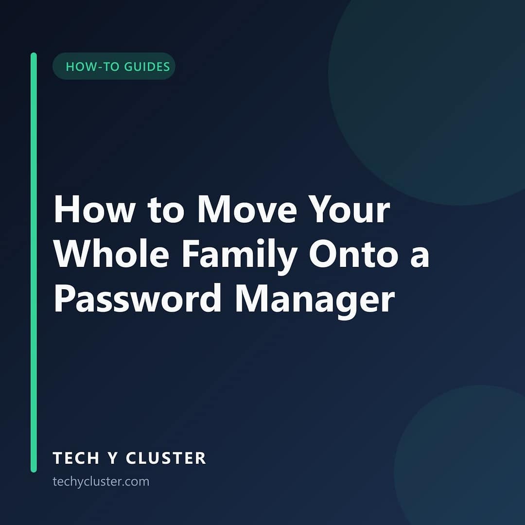 Title card: How to Move Your Whole Family Onto a Password Manager