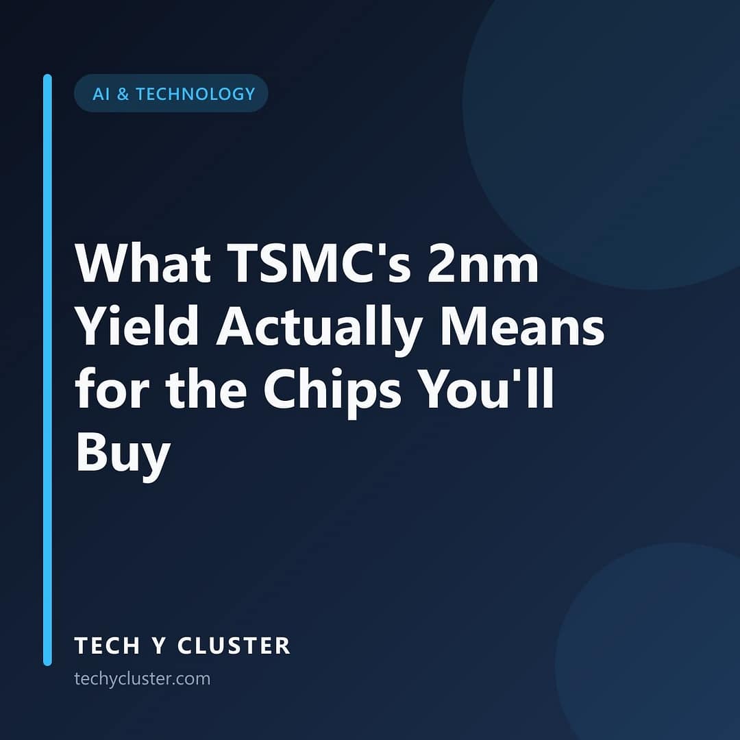 Tech Y Cluster title card in the AI & Technology category reading: What TSMC's 2nm Yield Actually Means for the Chips You'll Buy